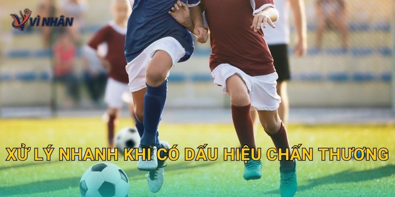 Xử lý nhanh khi có dấu hiệu chấn thương