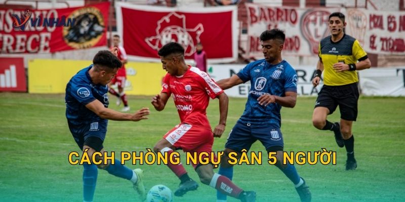 Cách phòng ngự sân 5 người hiệu quả và dễ áp dụng