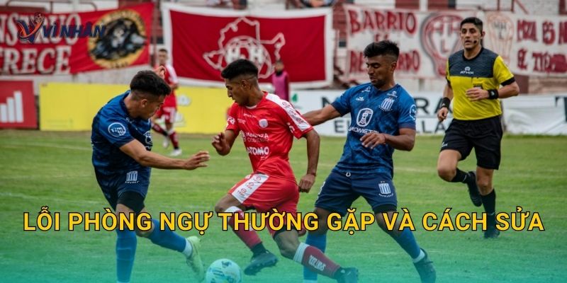 Lỗi phòng ngự thường gặp và cách sửa