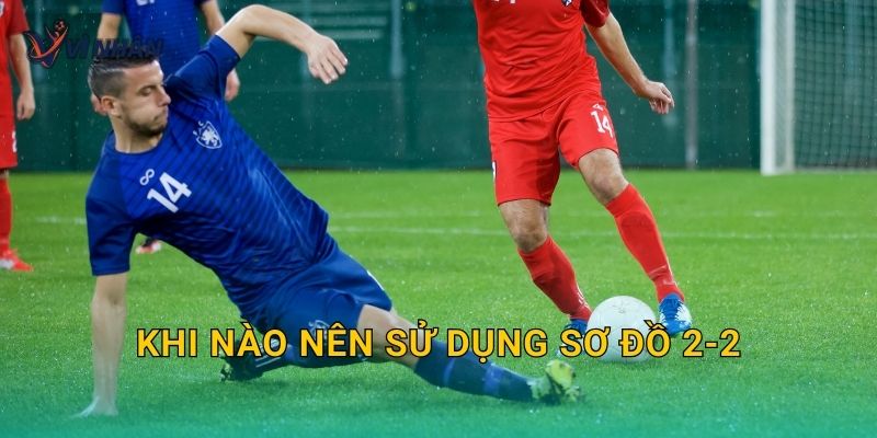 Khi nào nên sử dụng sơ đồ 2-2