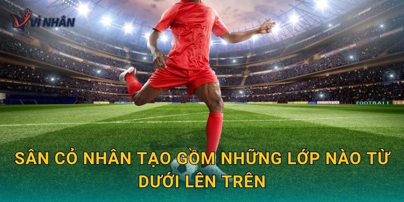 Sân cỏ nhân tạo gồm những lớp nào từ dưới lên trên