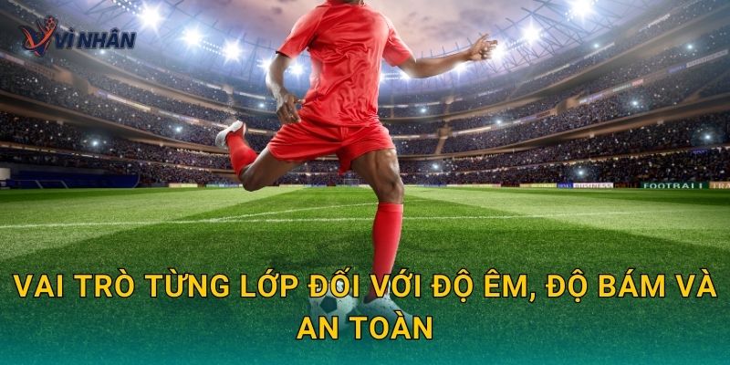 Vai trò từng lớp đối với độ êm, độ bám và an toàn