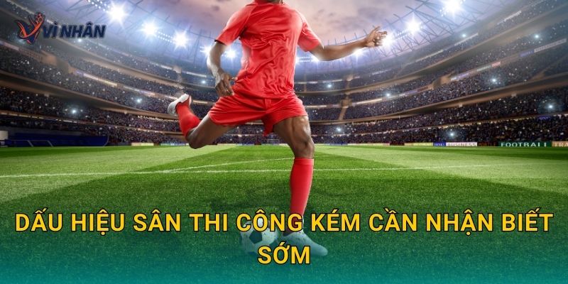 Dấu hiệu sân thi công kém cần nhận biết sớm