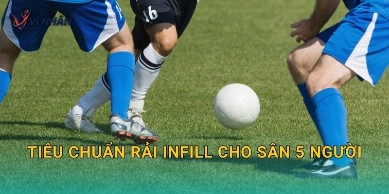 Tiêu chuẩn rải infill cho sân 5 người