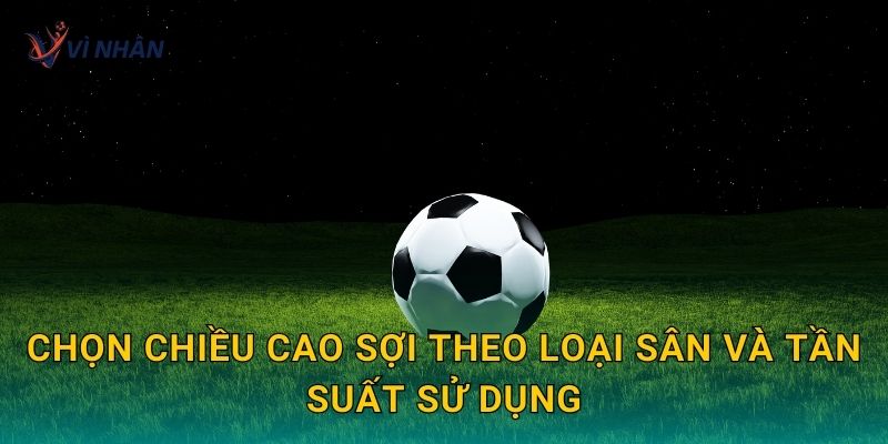 Chọn chiều cao sợi theo loại sân và tần suất sử dụng