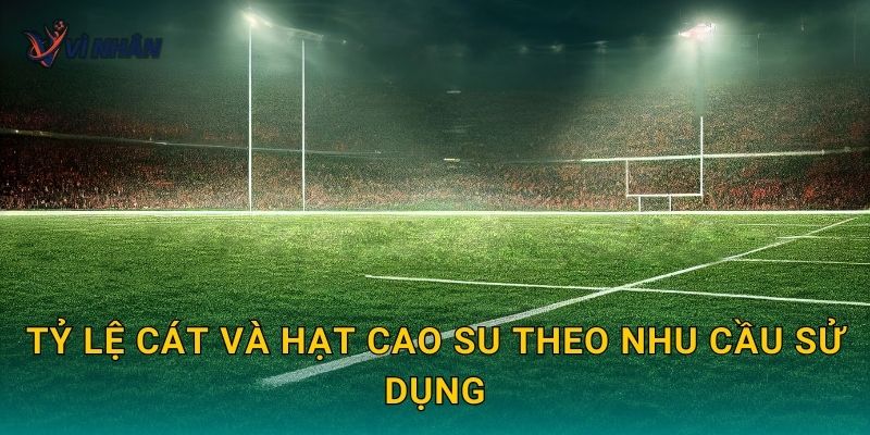 Tỷ lệ cát và hạt cao su theo nhu cầu sử dụng