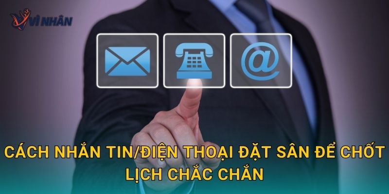 Cách nhắn tin/điện thoại đặt sân để chốt lịch chắc chắn