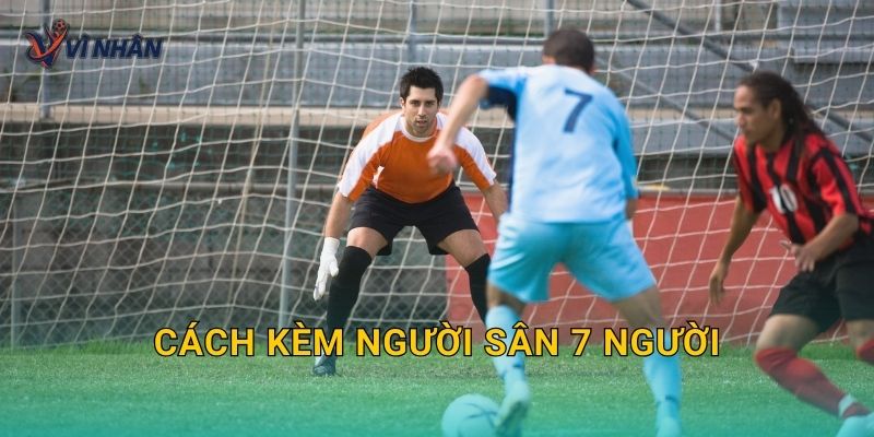 Cách kèm người sân 7 người hiệu quả giúp hạn chế bàn thua