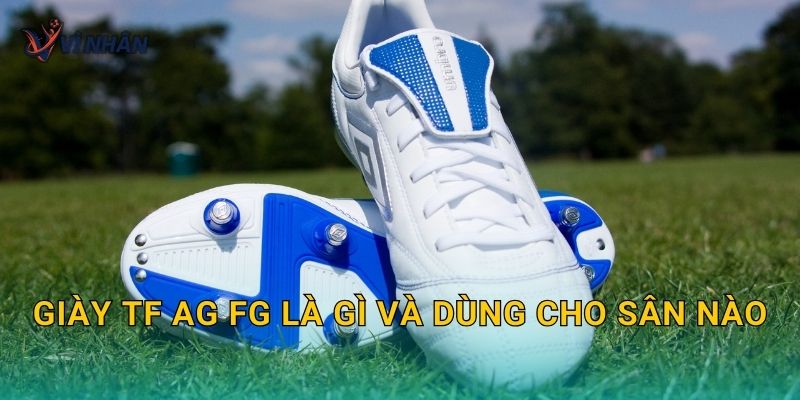 Giày TF AG FG là gì và dùng cho sân nào