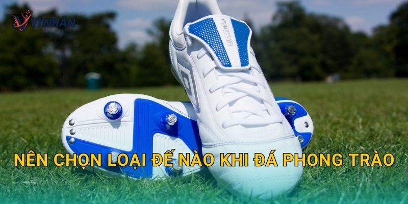 Nên chọn loại đế nào khi đá phong trào