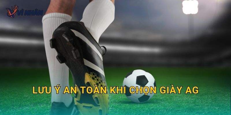 Lưu ý an toàn khi chọn giày AG