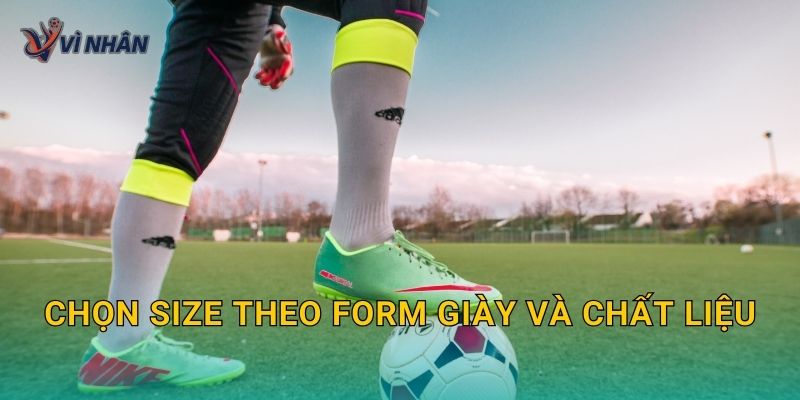 Chọn size theo form giày và chất liệu