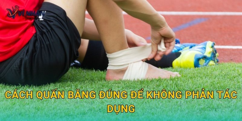 Cách quấn băng đúng để không phản tác dụng