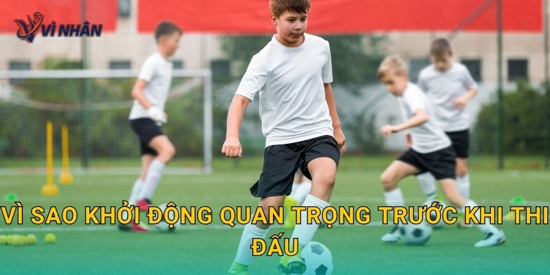 Vì sao khởi động quan trọng trước khi thi đấu