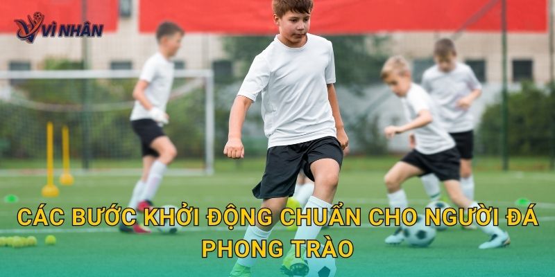 Các bước khởi động chuẩn cho người đá phong trào